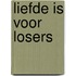 Liefde is voor losers