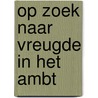 Op zoek naar vreugde in het ambt by P.J. Vergunst