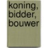 Koning, bidder, bouwer