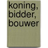 Koning, bidder, bouwer by C. Boele