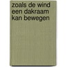 Zoals de wind een dakraam kan bewegen door Frans van den Dool