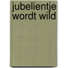 Jubelientje wordt wild by Hans Hagen