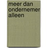 MEER DAN ONDERNEMER ALLEEN by Sylvia Marie Kortram
