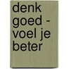 Denk goed - voel je beter by Paul Stallard