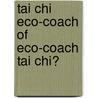 Tai Chi ECO-Coach of ECO-Coach Tai Chi? door Karen Buitenwerf-Lowe