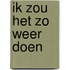 Ik zou het zo weer doen