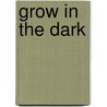 Grow in the dark by Lisa Eldred Steinkopf