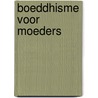 Boeddhisme voor moeders by S. Napthali