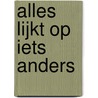 Alles lijkt op iets anders door Dick Tuinder