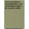 Communicatieve vaardigheden voor verpleegkundigen, 2e custom editie by Karin van Pijpen