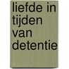 Liefde in tijden van detentie door Theo W.A. de Wit