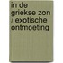 In de Griekse zon / Exotische ontmoeting