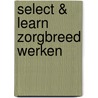 Select & Learn Zorgbreed werken by Severine van de Voorde