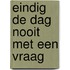 Eindig de dag nooit met een vraag