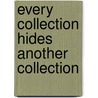 Every Collection Hides Another Collection door Sara Weyns