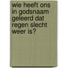 Wie heeft ons in Godsnaam geleerd dat regen slecht weer is? door Jan Jaap van Hoeckel