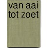Van aai tot zoet door Véronique Bogaert