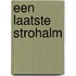 Een laatste strohalm