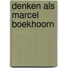 Denken als Marcel Boekhoorn door Jan Bletz