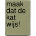 Maak dat de kat wijs!