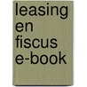 Leasing en fiscus E-book door Onbekend