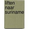 Liften naar Suriname by Daan Goppel