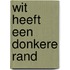 Wit heeft een donkere rand