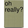 Oh Really? by Richard Ravelli