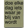 Doe elke dag iets waar je blij van wordt door Robie Rogge