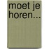 Moet je horen...