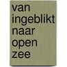 Van ingeblikt naar open zee door Han Looten