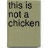 This is not a chicken