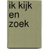 Ik kijk en zoek
