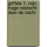 Griffels 1: Mijn trage reistocht door de nacht door Winibert Segers