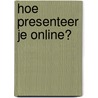 Hoe presenteer je online? by Toon Verlinden