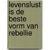 Levenslust is de beste vorm van rebellie