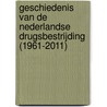 Geschiedenis van de Nederlandse drugsbestrijding (1961-2011) door Jack Wever