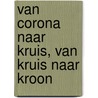 Van Corona naar Kruis, van Kruis naar Kroon door Willem Hoogenraad