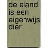 De eland is een eigenwijs dier door Dr. R.J. Benschop