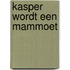 Kasper wordt een mammoet