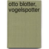 Otto Blotter, vogelspotter door Graham Carter