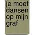 Je moet dansen op mijn graf