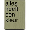 Alles heeft een kleur by Fiep Westendorp