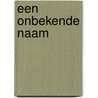 Een onbekende naam door Roseanna M. White