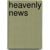 Heavenly News by Paul van Teeffelen