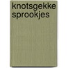 Knotsgekke sprookjes by Marijke Creemers