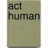 Act Human