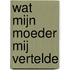 Wat mijn moeder mij vertelde