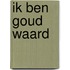 Ik ben goud waard
