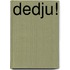 Dedju!